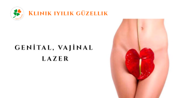 GENİTAL,VAJİNAL LAZER UYGULAMALARI, NİŞANTAŞI 