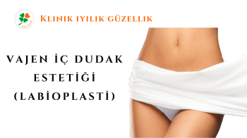 VAJEN İÇ DUDAK (LABİOPLASTİ) ESTETİĞİ NİŞANTAŞI