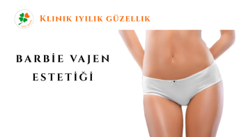 BARBİE VAJEN ESTETİĞİ NİŞANTAŞI